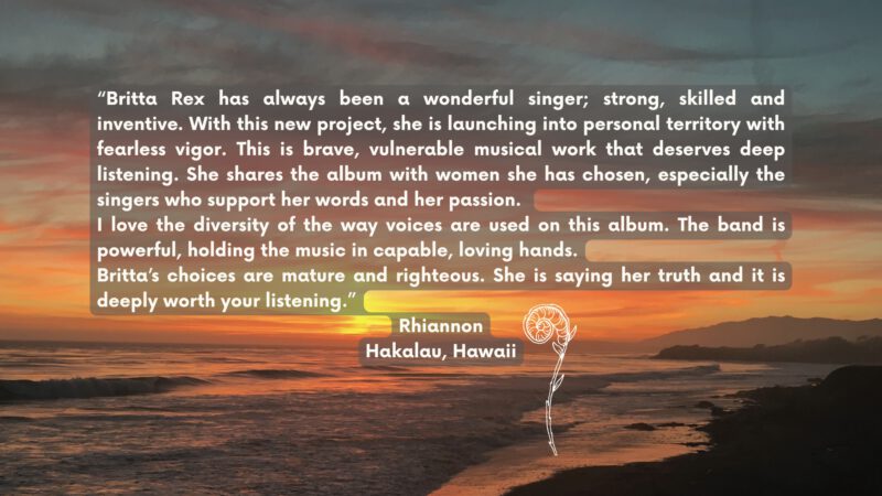 “Britta Rex has always been a wonderful singer; strong, skilled and inventive. With this new project, she is launching into personal territory with fearless vigor. This is brave, vulnerable musica